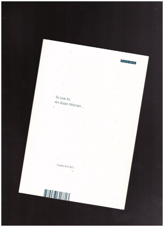 ROH, Seulbin (ed.) - To Live As An Asian Woman...